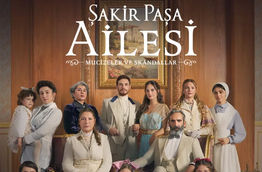 Şakir Paşa Ailesi: Mucizeler ve Skandallar Dizisi